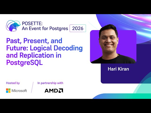 Past, Present, and Future: Logical Decoding and Replication in PostgreSQL | POSETTE 2026