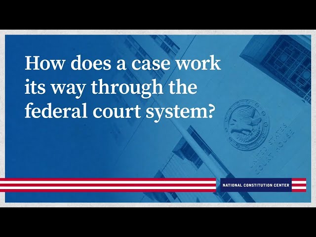 How does a case work its way through the federal court system?
