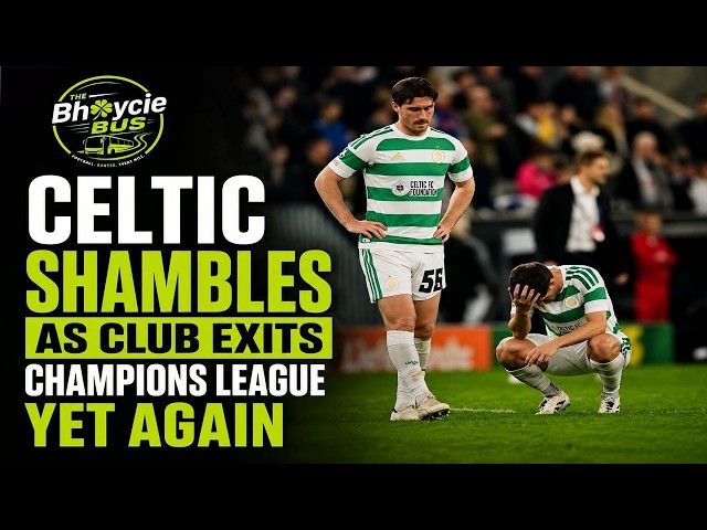 CELTIC SHAMBLES AS CLUB EXITS CHAMPIONS LEAGUE YET AGAIN