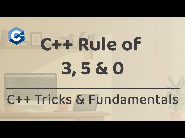 C++ Rule of 3, 5 & 0 — When to Define Copy, Move & Destructor