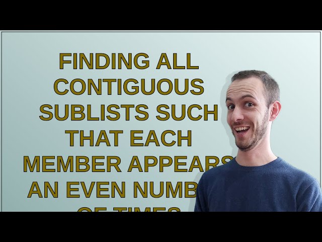 Codereview: Finding all contiguous sublists such that each member appears an even number of times