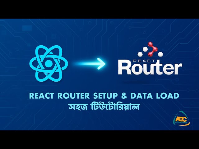 React Router Setup & Easy Data Loading | React Router v7 Bangla Tutorial