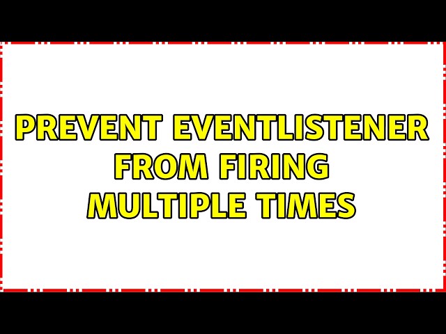 Prevent eventListener from firing multiple times