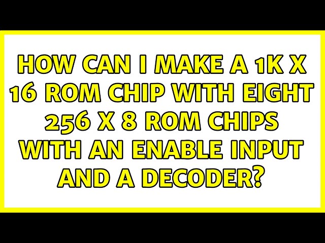 How can I make a 1K X 16 ROM chip with eight 256 X 8 ROM chips with an enable input and a decoder?