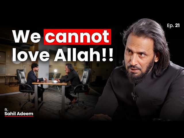How Do We Love Allah? | A Conversation with Sahil Adeem | 7C Podcast Ep. 21 | 7C Report