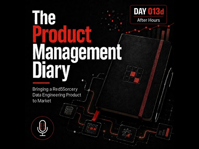 Day 013d - The Product Management Diary - Bringing a Red5Sorcery Data Engineering Product to Market