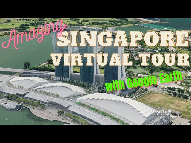 Amazing Singapore virtual tour with Google earth