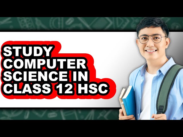 How to Study Computer Science in Class 12 HSC - Full Guide