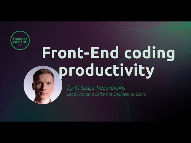 Fronted Meetup Riga 12 - Kristaps Kazarevskis: “Front-end coding productivity”