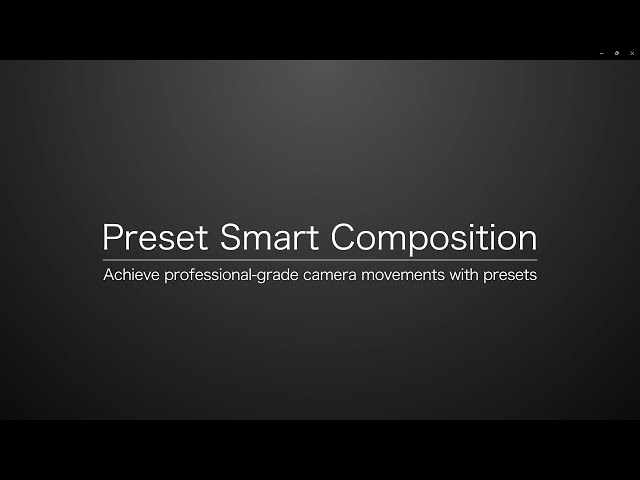 Preset Smart Composition | Achieve professional-grade camera movements with presets