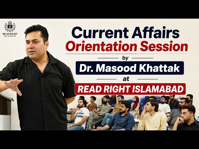 Current Affairs Orientation Session by Dr. Masood Khattak | CSS 2027 Preparation