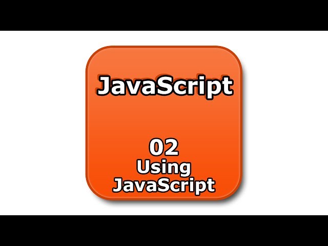 JavaScript Tutorial - 02 - Using JavaScript