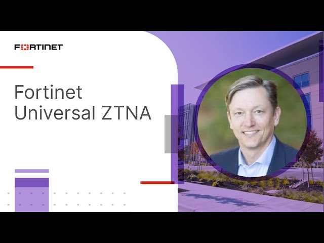 Fortinet Universal ZTNA | Zero Trust Network Access