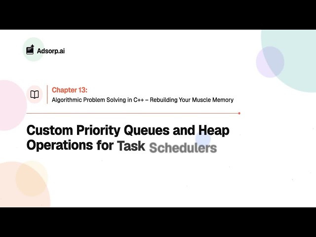 13.6 | Custom Priority Queues and Heap Operations for Task Schedulers