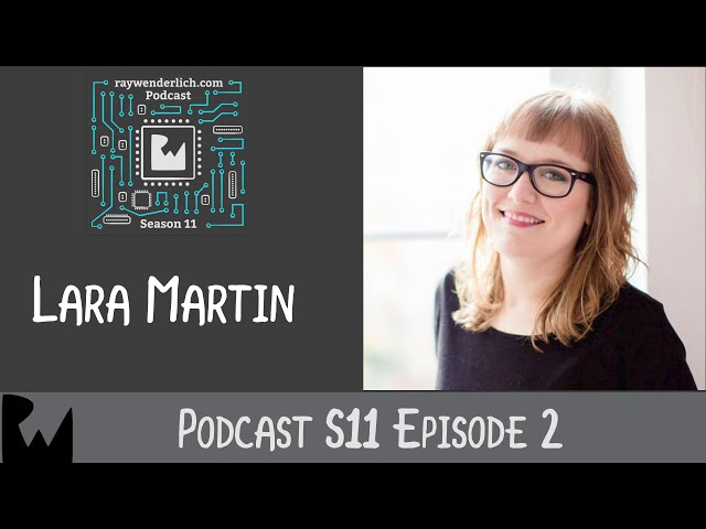 Living by the Code: Lara Martin - Season 11, Episode 2, the raywenderlich.com podcast