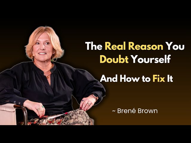 Why Self-Doubt Creeps In - And How to Shut It Down for Good | Professor Brené Brown