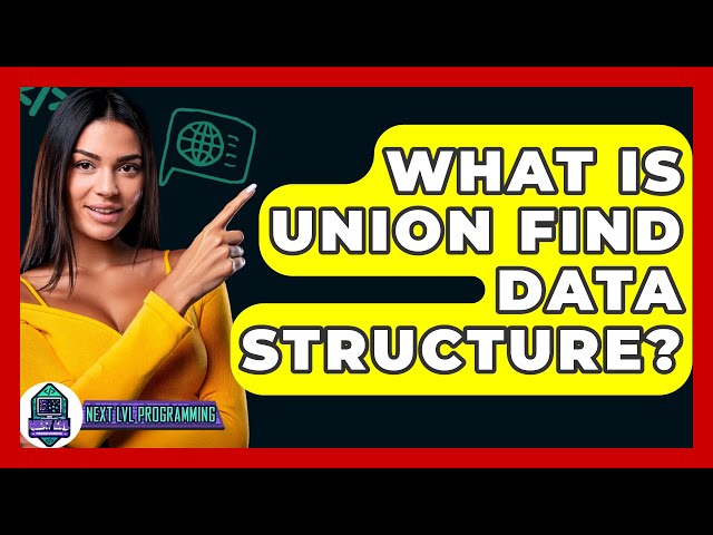 What Is Union Find Data Structure? - Next LVL Programming