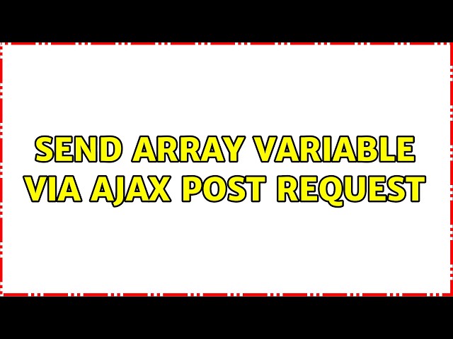 send array variable via ajax post request (2 Solutions!!)