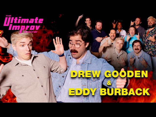 Drew Gooden & Eddy Burback | The Ultimate Improv Show