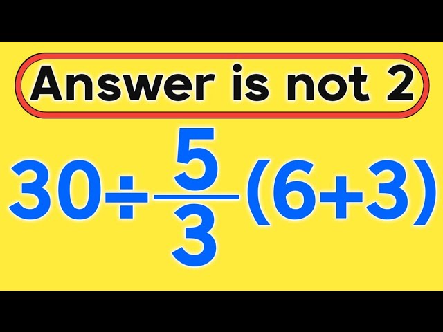 30÷5/3(6+3) = ❓ / Is your math brain ready for this challenge / Simplify algebraic expression 