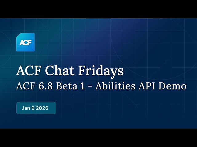 ACF Chat Friday – Jan 9, 2026: ACF 6.8 Beta 1 - Abilities API Demo