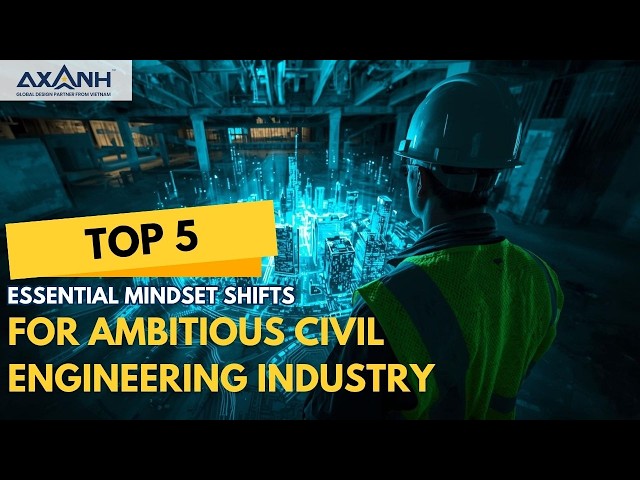 TOP 5 Essential Mindset Shifts for Ambitious Civil Engineering Industry