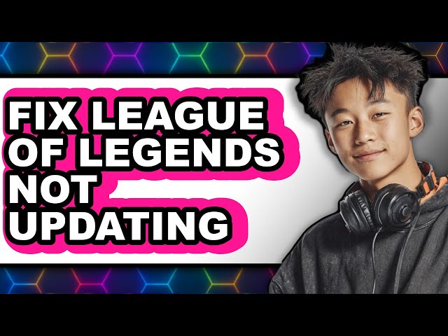 How to Fix League of Legends Not Updating (full Guide)