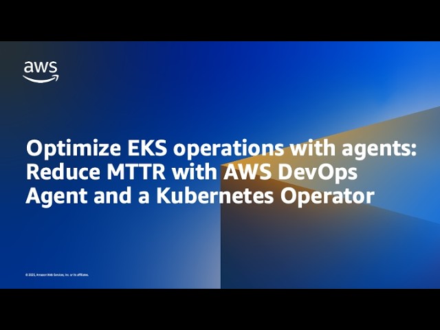 Optimize EKS operations with agents: Reduce MTTR with AWS DevOps Agent and a Kubernetes Oper...
