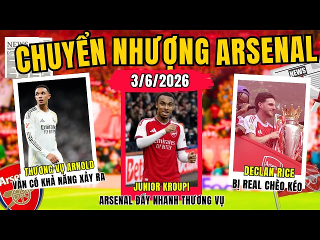 CHUYỂN NHƯỢNG ARSENAL 3/6: ĐẨY NHANH THƯƠNG VỤ KROUPI. GIA HẠN TĂNG LƯƠNG DECLAN RICE