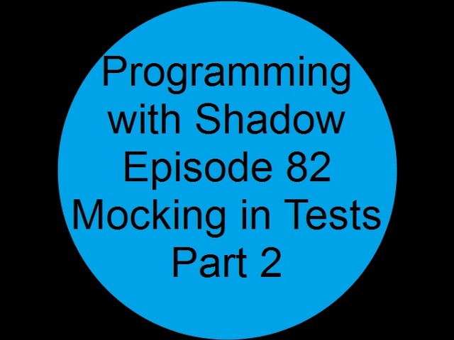 Introduction to Mocks Part 2 | Episode 82 | Programming With Shadow