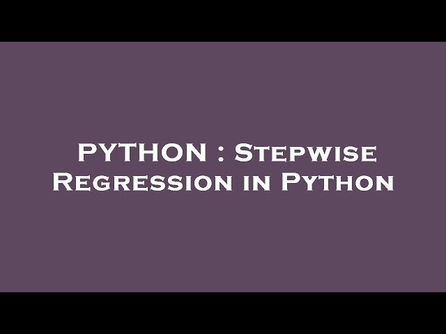 PYTHON : Stepwise Regression in Python