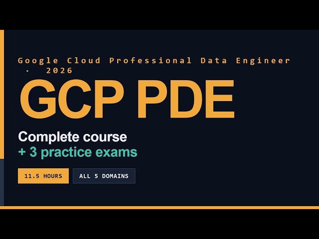 Google Cloud Professional Data Engineer (PDE) Exam Full Course [11 Hours] - Pass on Your First Try