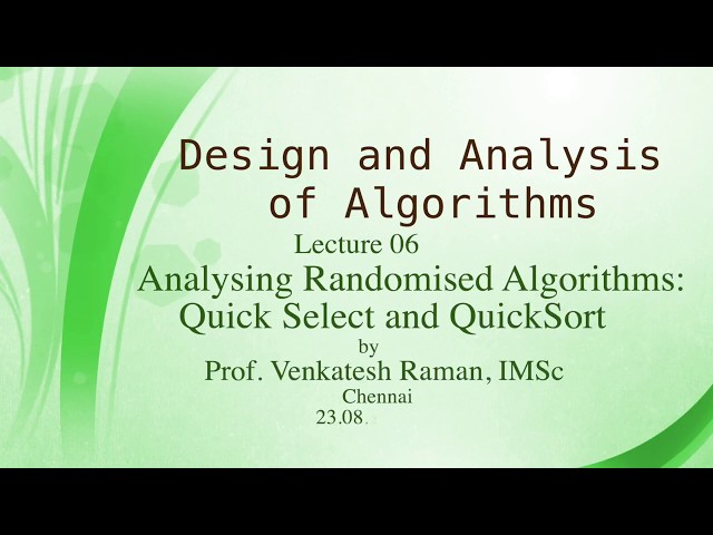 Lecture 06:Analysing Randomised Algorithms: Quick Select and Quicksort