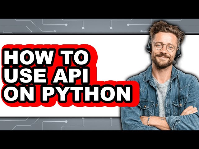 How to Use Api on Python - Step by Step