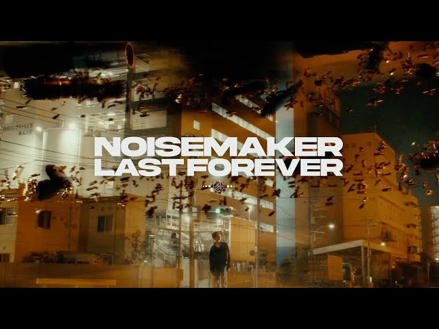 NOISEMAKER - LAST FOREVER【Official Music Video】