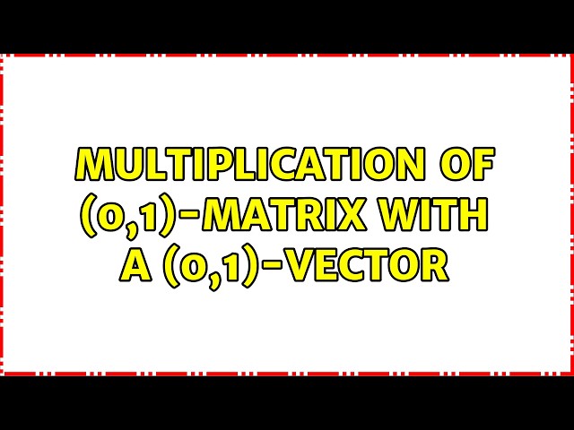 Multiplication of (0,1)-matrix with a (0,1)-vector