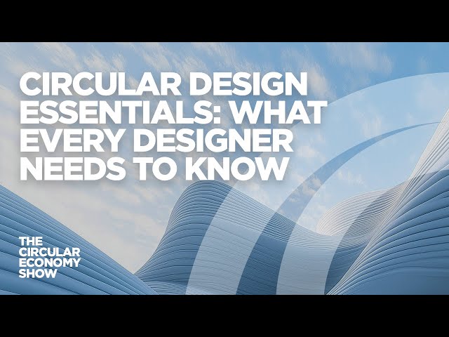 Circular design essentials: What every designer needs to know