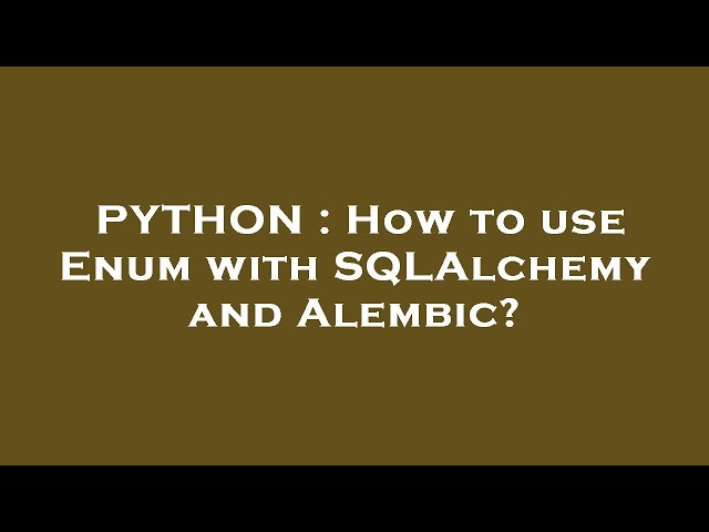 PYTHON : How to use Enum with SQLAlchemy and Alembic?