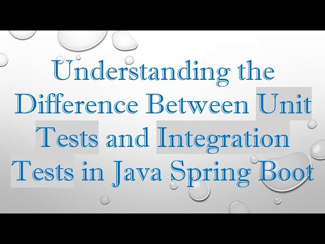 Understanding the Difference Between Unit Tests and Integration Tests in Java Spring Boot