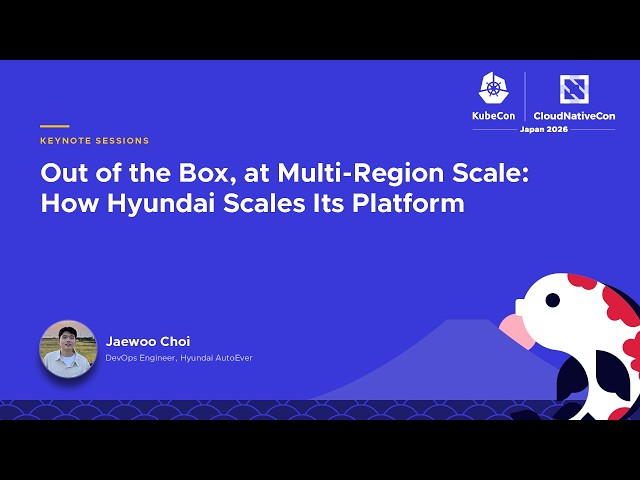 Out of the Box, at Multi-Region Scale: How Hyundai Scales Its Platform - Jaewoo Choi, Hyundai