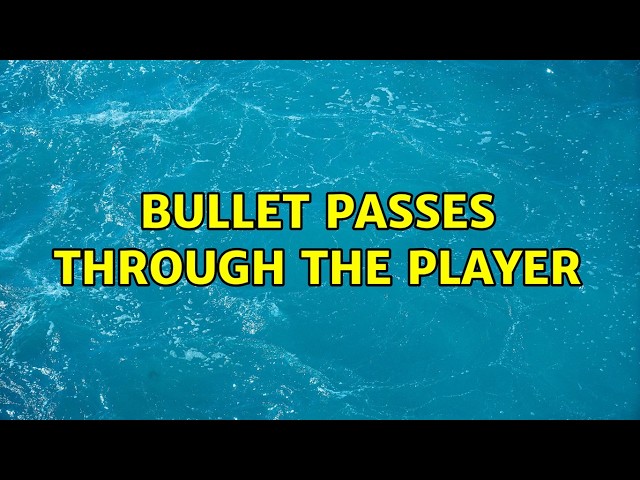 Bullet passes through the player (2 Solutions!!)