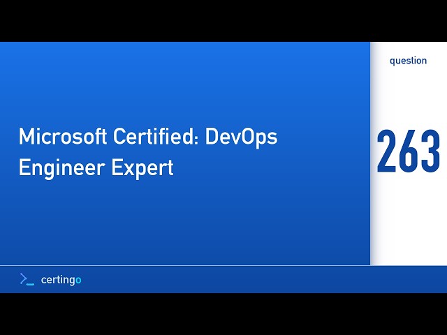 Certingo | Microsoft Certified: DevOps Engineer Expert (AZ-400) — Question 263