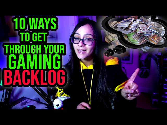 10 Ways to Get Through Your GAMING BACKLOG