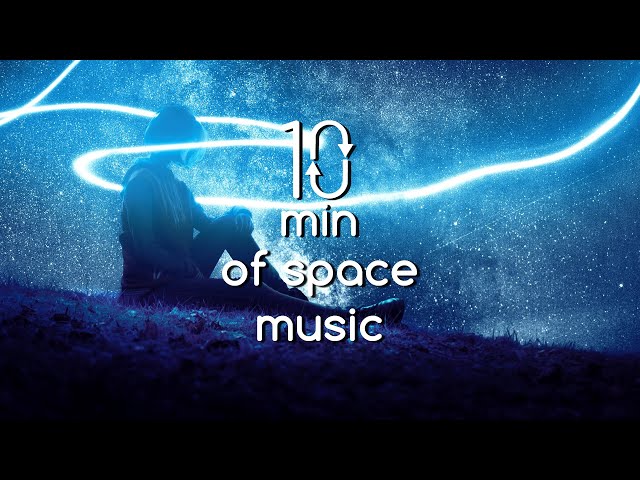 10 min of space music | Electronic music | Deep focus