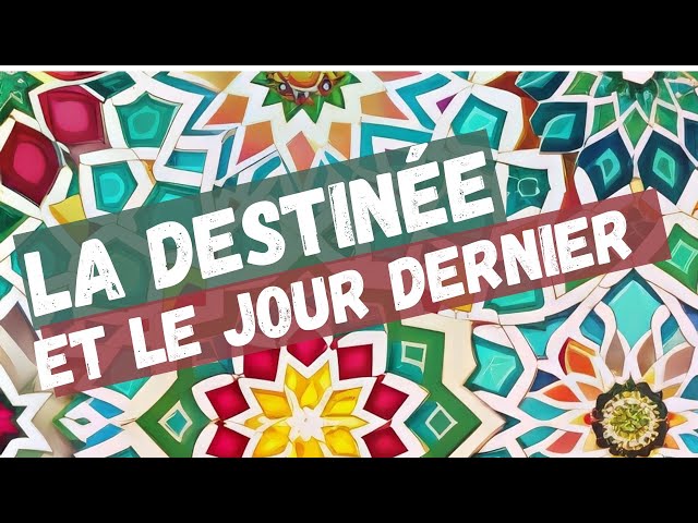 La destinée, et l'importance des actes et des intentions pour le jour dernier