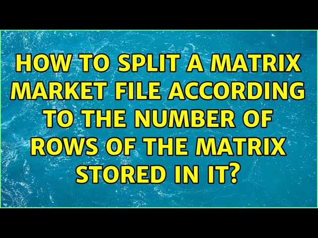 How to split a matrix market file according to the number of rows of the matrix stored in it?