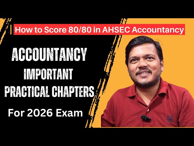 AHSEC Class 12 Accountancy: 100% Guaranteed Practical Topics for 2026!