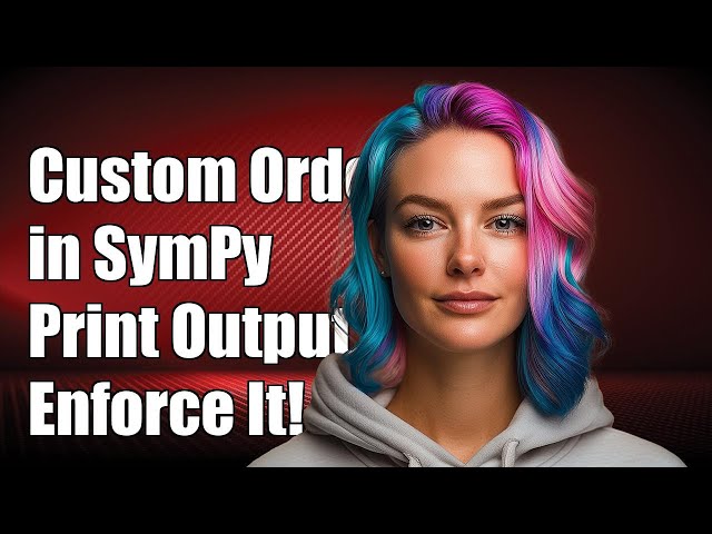 Custom Ordering in SymPy Print: How to Enforce Your Desired Output