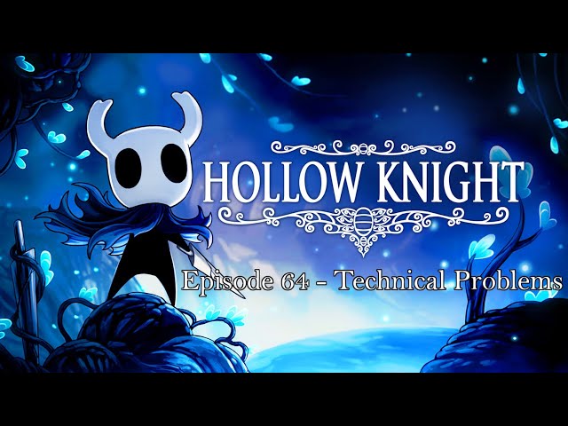 Technical Problems [Hollow Knight]