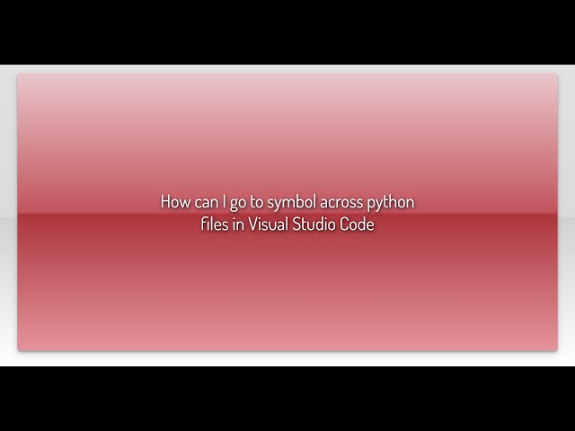 How can I go to symbol across python files in Visual Studio Code
